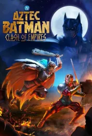 Бэтмен-ацтек: Столкновение империй (2025)